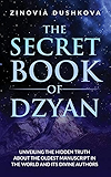 The Secret Book of Dzyan: Unveiling the Hidden Truth about the Oldest Manuscript in the World and Its Divine Authors (Sacred Wisdom)