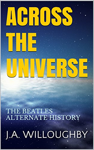 ACROSS THE UNIVERSE: THE BEATLES ALTERNATE HISTORY