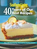 Southern Living: 40 Years of Our Best Recipes: Over 250 Great-Tasting, Tried-and-True Southern Recipes by Editors of Southern Living Magazine