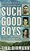 Such Good Boys: The True Story of a Mother, Two Sons and a Horrifying Murder