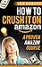 How to Crush it On Amazon (Make Money on Amazon): A Proven Amazon Course