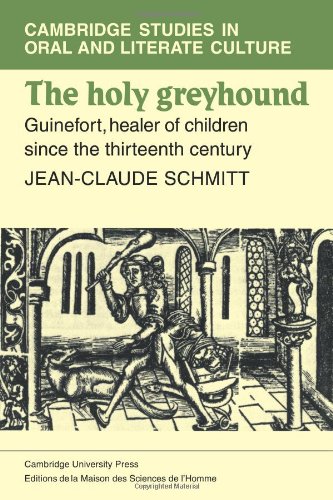 The Holy Greyhound: Guinefort, Healer of Children since the Thirteenth Century (Cambridge Studies in Oral and Literate Culture)