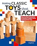 Making Classic Toys That Teach: Step-by-Step Instructions for Building Froebel's Iconic Developmental Toys by Doug Stowe