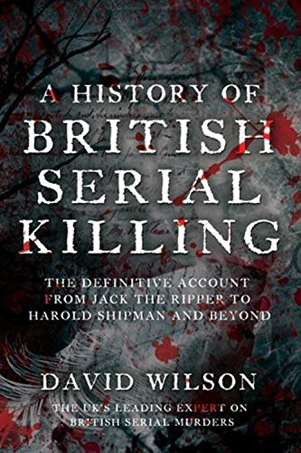 "A History of British Serial Killing - The Definitive History of British Serial Killing 1888-2008 - by the UK's Leading Expert" av David Wilson