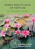 Edible Wild Plants of Vietnam: The Bountiful Garden by