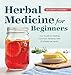 Herbal Medicine for Beginners: Your Guide to Healing Common Ailments with 35 Medicinal Herbs by Katja Swift, Ryn Midura