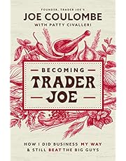 Becoming Trader Joe: How I Did Business My Way and Still Beat the Big Guys