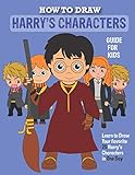 How to Draw Harry's Character Kids Guide: Learn To Draw Your Favorite 25 Potter Characters In One Day | Drawing Guide For Kids