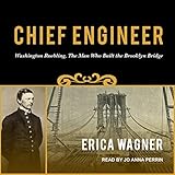Chief Engineer: Washington Roebling, The Man Who