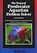 The Tropical Freshwater Aquarium Problem Solver by