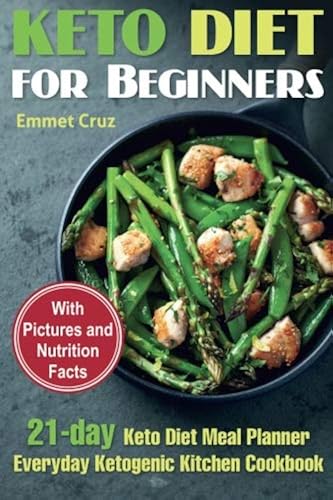 Download Keto Diet for Beginners: 21-day Keto Diet Meal Planner. Everyday Ketogenic Kitchen Cookbook. Keto Diet for Dummies. Ketogenic Meals PDF