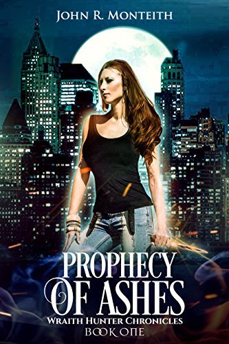 Prophecy of Ashes: A Supernatural Psychic Thriller (WRAITH HUNTER CHRONICLES Book 1)