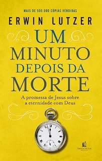 Livro Um minuto depois da morte: A promessa de Jesus sobre a eternidade com Deus