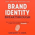 Brand Identity Breakthrough: How to Craft Your Company's Unique Story to Make Your Products Irresistible Audiobook by Gregory V. Diehl Narrated by Gregory V. Diehl