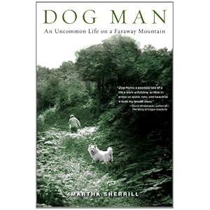 Dog Man: An Uncommon Life on a Faraway Mountain