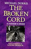 The Broken Cord: a Family's Ongoing Struggle With Fetal Alcohol Syndrome by Michael Dorris