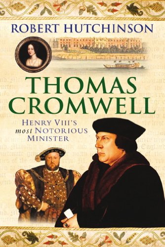 Thomas Cromwell: The Rise and Fall of Henry VIII's Most Notorious Minister