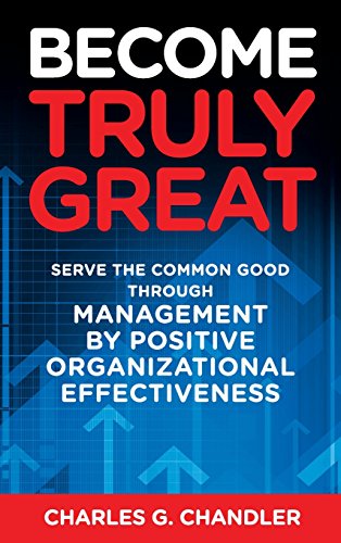 Become Truly Great: Serve the Common Good Through Management by Positive Organizational Effectiveness
