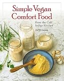 Simple Vegan Comfort Food: From the Cafe Indigo Kitchen by 
