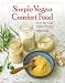 Simple Vegan Comfort Food: From the Cafe Indigo Kitchen by 