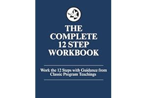 The Complete 12 Step Workbook: Work the 12 Steps with Guidance from Classic Program Teachings