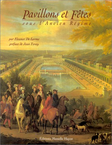 Pavillons et fêtes sous l'Ancien Régime by Eleanor De Lorme