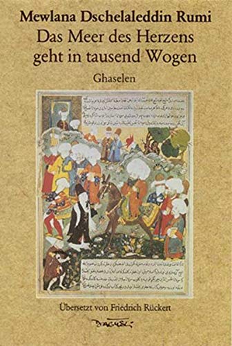 Das Meer Des Herzens Geht In Tausend Wogen Ghazelen Mewlana Dschelaleddin Rumi Yildirim Dagyeli Friedrich Ruckert Amazon De Books