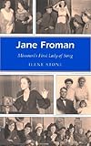 Jane Froman: Missouri's First Lady of Song (Missouri Heritage Readers Series)