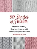 50 Shades of Stitches: Popular Ribbing, Knitting patterns with Step By Step Instructions by Marina Molo, Al Kushner