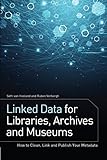 Linked Data for Libraries, Archives and Museums: How to Clean, Link and Publish your Metadata by Seth van Hooland, Ruben Verborgh