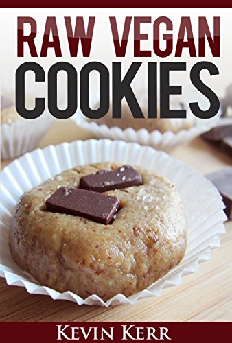 Raw Vegan Cookies: Raw Food Cookie, Brownie, and Candy Recipes. (Healthy Recipes, Sweet Recipes, Healthy Desserts, Nutritious and Delicious Snacks, Cookies and Bars)