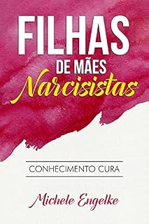 Livro Filhas de Mães Narcisistas: Conhecimento Cura