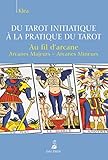 Du tarot initiatique à la pratique du tarot : Au fil d'arcane by 