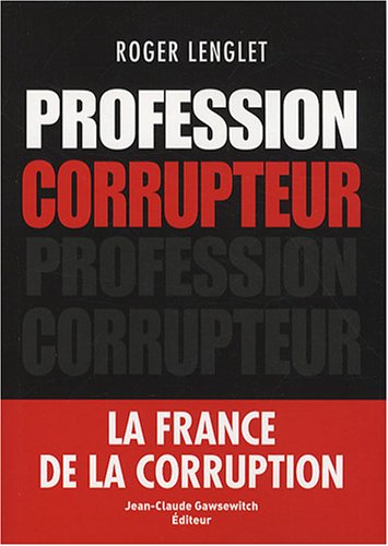 Profession corrupteur (French Edition) by ROGER LENGLET