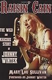 Raisin' Cain: The Wild and Raucous Story of Johnny Winter (Kindle Edition)