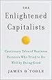 The Enlightened Capitalists: Cautionary Tales of Business Pioneers Who Tried to Do Well by Doing Good