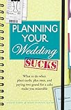Planning Your Wedding Sucks: What to do when place cards, plus ones, and paying two grand for a cake by 