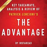 The Advantage: Why Organizational Health Trumps Everything Else in Business by Patrick Lencioni: Key Takeaways, Analysis & Review