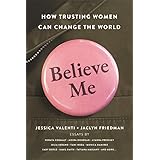 Believe Me: How Trusting Women Can Change the World
