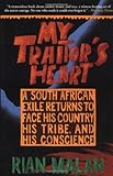 My Traitor's Heart: A South African Exile Returns to Face His Country, His Tribe, and His Conscience