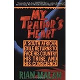 My Traitor's Heart: A South African Exile Returns to Face His Country, His Tribe, and His Conscience