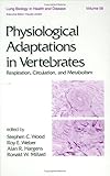 Physiological Adaptations in Vertebrates Vol. 56 : Respiration, Circulation and Metabolism, Hargens, Alan R., 0824785584