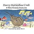 Harry Horseshoe Crab, A Tale of Crawly Creatures