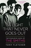 A Light That Never Goes Out: The Enduring Saga of the Smiths by Tony Fletcher