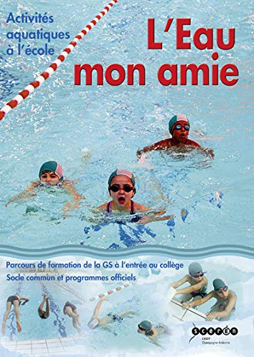 L'Eau mon amie : Activités aquatiques à l'école by CRDP de Champagne-Ardenne
