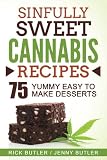 Sinfully Sweet Cannabis Recipes: 75 Yummy Easy To Make Desserts Sinfully Sweet Cannabis Recipes: 75 Yummy Easy To Make Desserts
