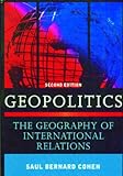 Geopolitics: The Geography of International Relations, Saul Bernard Cohen, 074255676X