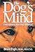 The Dog's Mind: Understanding Your Dog's Behavior (Howell Reference Books) by Bruce Fogle D.V.M.  M.R.C.V.S., Anne B. Wilson