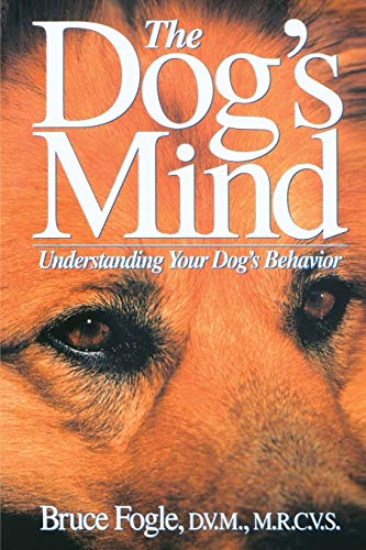 The Dog's Mind: Understanding Your Dog's Behavior (Howell Reference Books) by Bruce Fogle D.V.M. M.R.C.V.S.