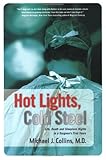 Hot Lights, Cold Steel: Life, Death and Sleepless Nights in a Surgeon's First Years